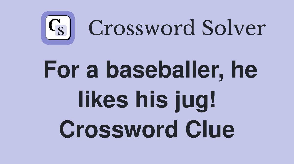 For a baseballer, he likes his jug! Crossword Clue Answers
